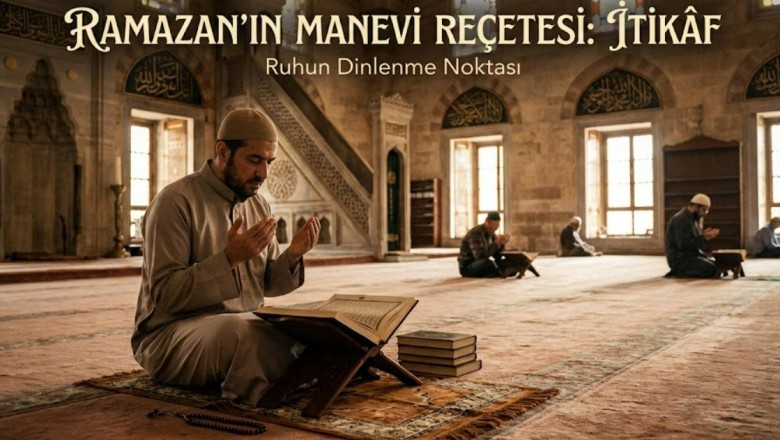 Ramazan’ın Manevi Reçetesi: İtikâf Nedir, Nasıl Yapılır?